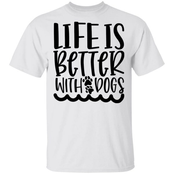 life is better with dogs t shirts hoodies long sleeve 10