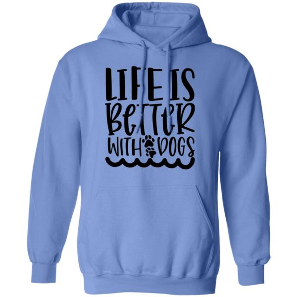 life is better with dogs t shirts hoodies long sleeve 3
