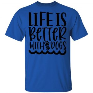 Life Is Better With Dogs T Shirts, Hoodies, Long Sleeve 2