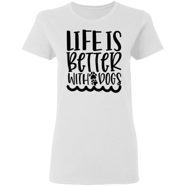 life is better with dogs t shirts hoodies long sleeve 5