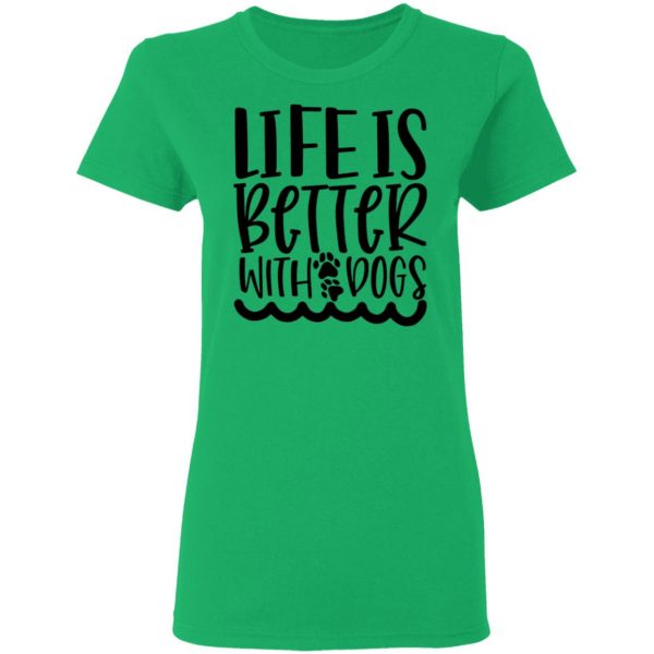 life is better with dogs t shirts hoodies long sleeve 9