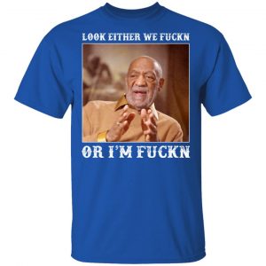 look either we fuckn or im fuckn t shirts long sleeve hoodies 10