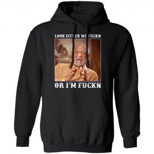 look either we fuckn or im fuckn t shirts long sleeve hoodies 12