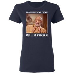 look either we fuckn or im fuckn t shirts long sleeve hoodies 3