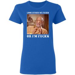 look either we fuckn or im fuckn t shirts long sleeve hoodies 4