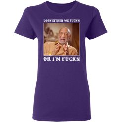 look either we fuckn or im fuckn t shirts long sleeve hoodies 5