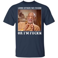 look either we fuckn or im fuckn t shirts long sleeve hoodies 9