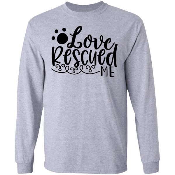 love rescued me t shirts hoodies long sleeve 12