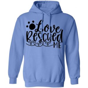 love rescued me t shirts hoodies long sleeve 9