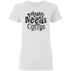 mama needs coffee t shirts hoodies long sleeve 12