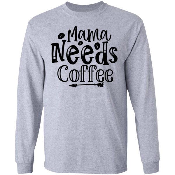 Mama Needs Coffee T Shirts, Hoodies, Long Sleeve 13