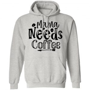 mama needs coffee t shirts hoodies long sleeve