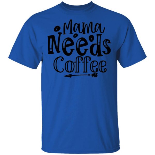 Mama Needs Coffee T Shirts, Hoodies, Long Sleeve 4