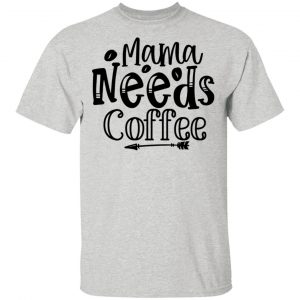 mama needs coffee t shirts hoodies long sleeve 5