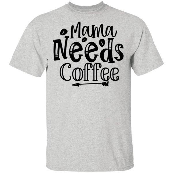 Mama Needs Coffee T Shirts, Hoodies, Long Sleeve 7