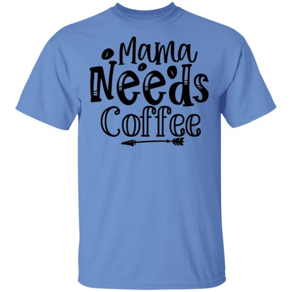 Mama Needs Coffee T Shirts, Hoodies, Long Sleeve 5
