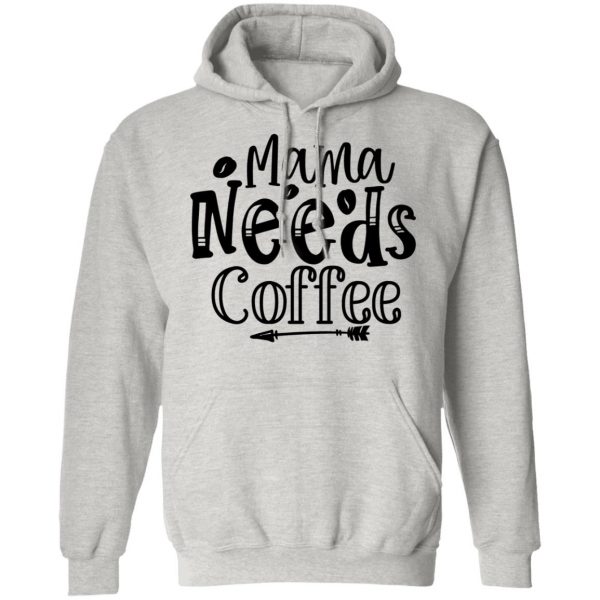 Mama Needs Coffee T Shirts, Hoodies, Long Sleeve 14