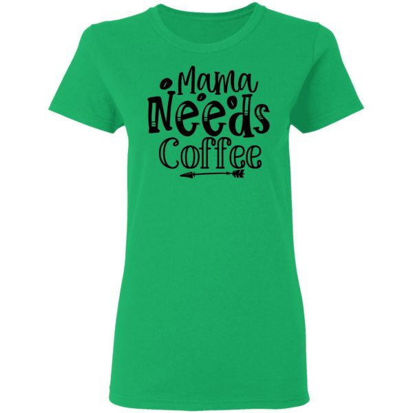 Mama Needs Coffee T Shirts, Hoodies, Long Sleeve 9