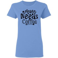 mama needs coffee t shirts hoodies long sleeve 8