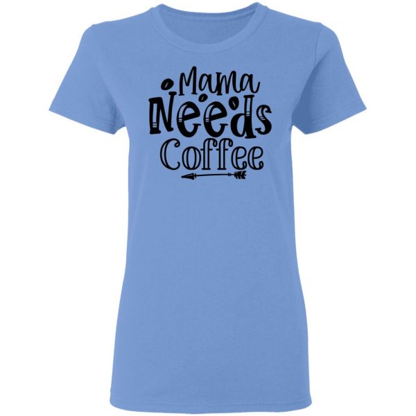 Mama Needs Coffee T Shirts, Hoodies, Long Sleeve 10