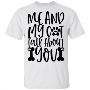 Me And My Cat Talk About You-01 T Shirts, Hoodies, Long Sleeve