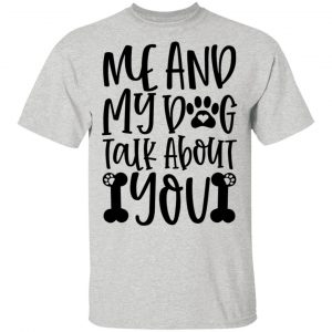 me and my dog talk about you t shirts hoodies long sleeve 10
