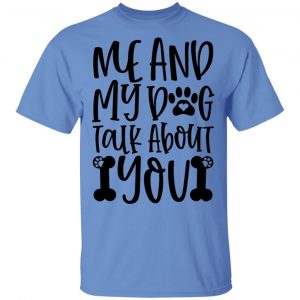 me and my dog talk about you t shirts hoodies long sleeve 3