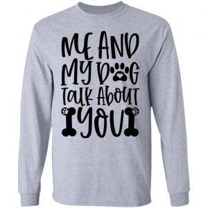 me and my dog talk about you t shirts hoodies long sleeve