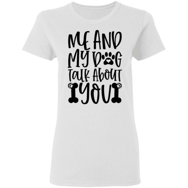 me and my dog talk about you t shirts hoodies long sleeve 5