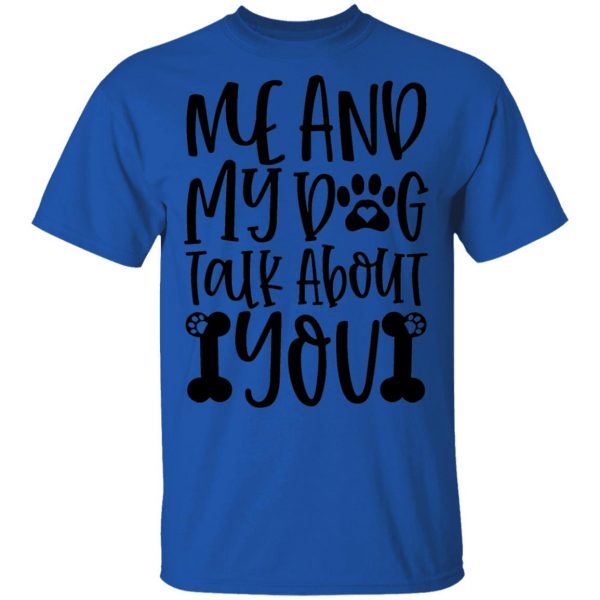 me and my dog talk about you t shirts hoodies long sleeve 9