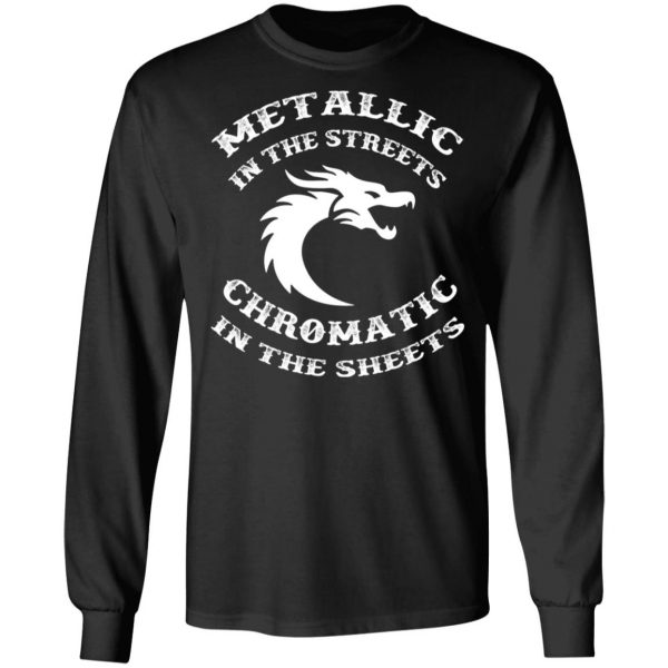 metallic in the streets chromatic in the sheets t shirts long sleeve hoodies 6