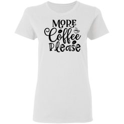 more coffee please t shirts hoodies long sleeve 5