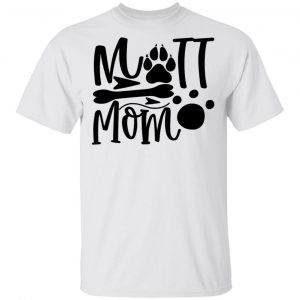 Mutt Mom T Shirts, Hoodies, Long Sleeve