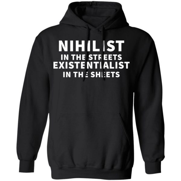 nihilist in the streets existentialist in the sheets t shirts long sleeve hoodies 2