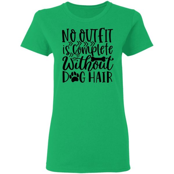 no outfit is complete without dog hair t shirts hoodies long sleeve 11