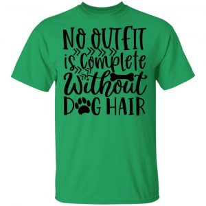 no outfit is complete without dog hair t shirts hoodies long sleeve 5