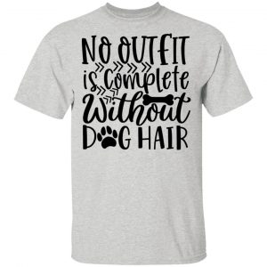 no outfit is complete without dog hair t shirts hoodies long sleeve 6