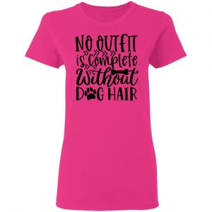 no outfit is complete without dog hair t shirts hoodies long sleeve 8