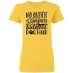 no outfit is complete without dog hair t shirts hoodies long sleeve 9