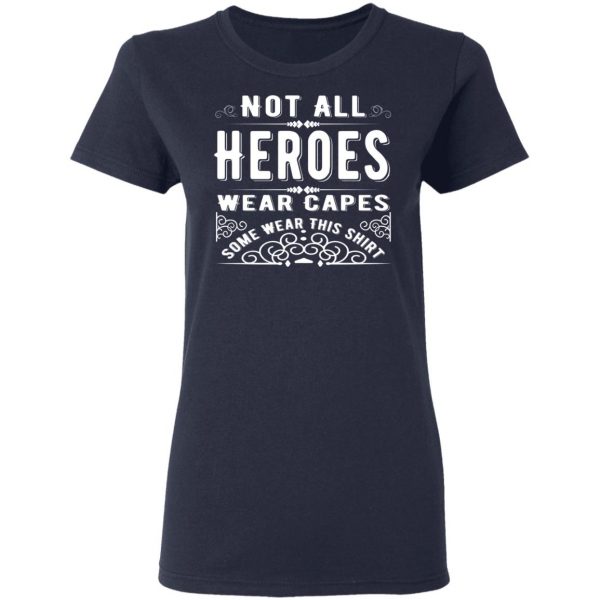 not all heroes wear capes some wear this shirt t shirts long sleeve hoodies 11