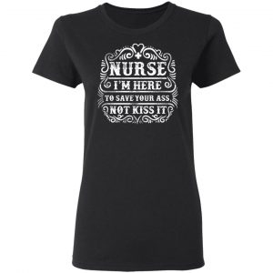 nurse i am here to save your ass t shirts long sleeve hoodies 11