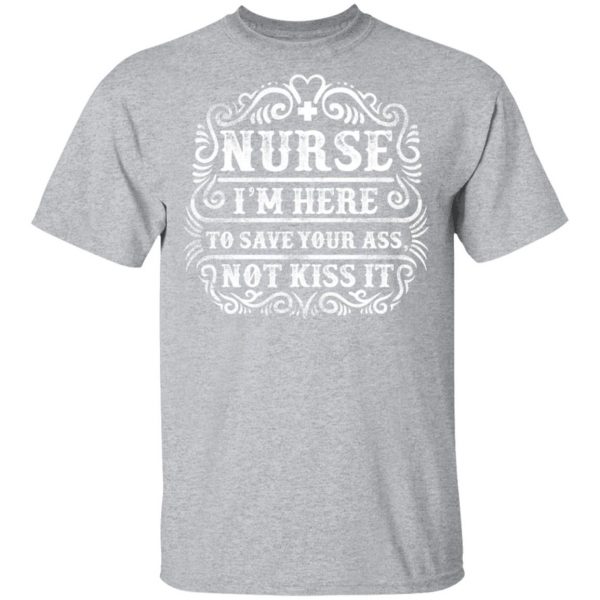 nurse i am here to save your ass t shirts long sleeve hoodies 2