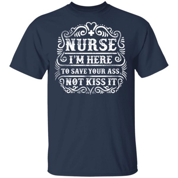 nurse i am here to save your ass t shirts long sleeve hoodies
