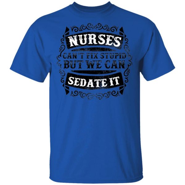 Nurses Can Sedate it T-Shirts, Long Sleeve, Hoodies 5