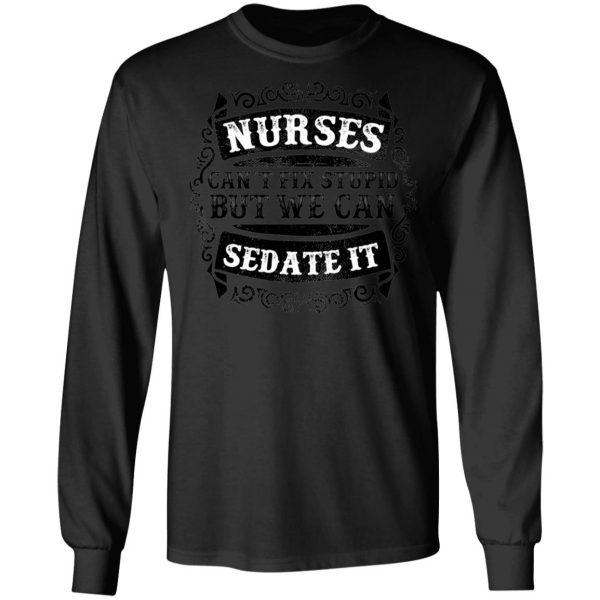Nurses Can Sedate it T-Shirts, Long Sleeve, Hoodies 11