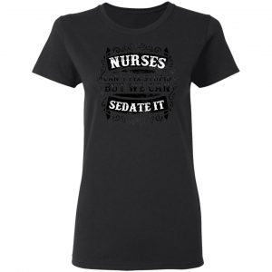 nurses can sedate it t shirts long sleeve hoodies 3