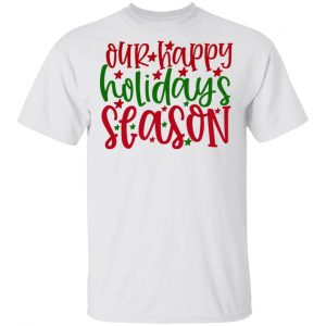 Our Happy Holidays Season-Ct4 T Shirts, Hoodies, Long Sleeve