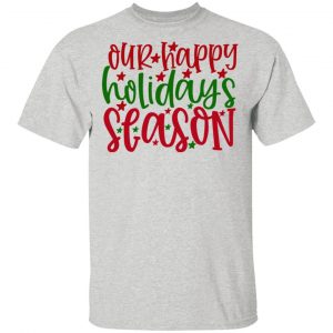 Our Happy Holidays Season-Ct4 T Shirts, Hoodies, Long Sleeve 2