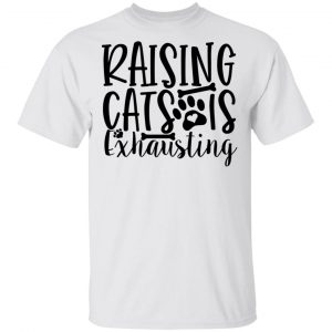 Raising Cats Is Exhausting-01 T Shirts, Hoodies, Long Sleeve