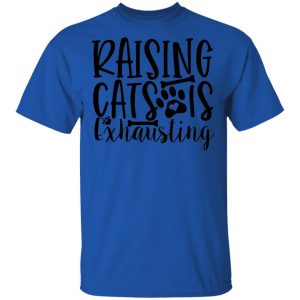 Raising Cats Is Exhausting-01 T Shirts, Hoodies, Long Sleeve 2